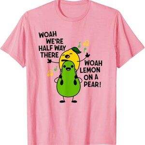 Woah We're Half Way There Woah Lemon On A Pear T-Shirt